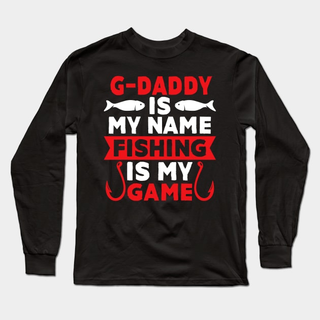 G-Daddy Is My Name Fishing Is My Game Long Sleeve T-Shirt by MekiBuzz Graphics